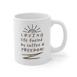 Loving Life Fueled by Coffee and Freedom! 11 oz mugs