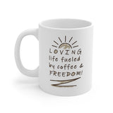 Loving Life Fueled by Coffee and Freedom! 11 oz mugs