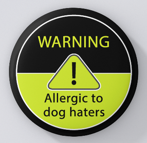 Animal Lovers-Warning! Allergic to Dog Haters-magnets